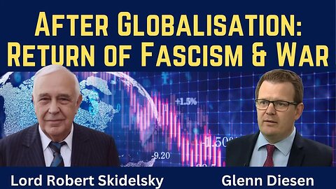 Robert Skidelsky: After Globalisation - Return of Fascism & War