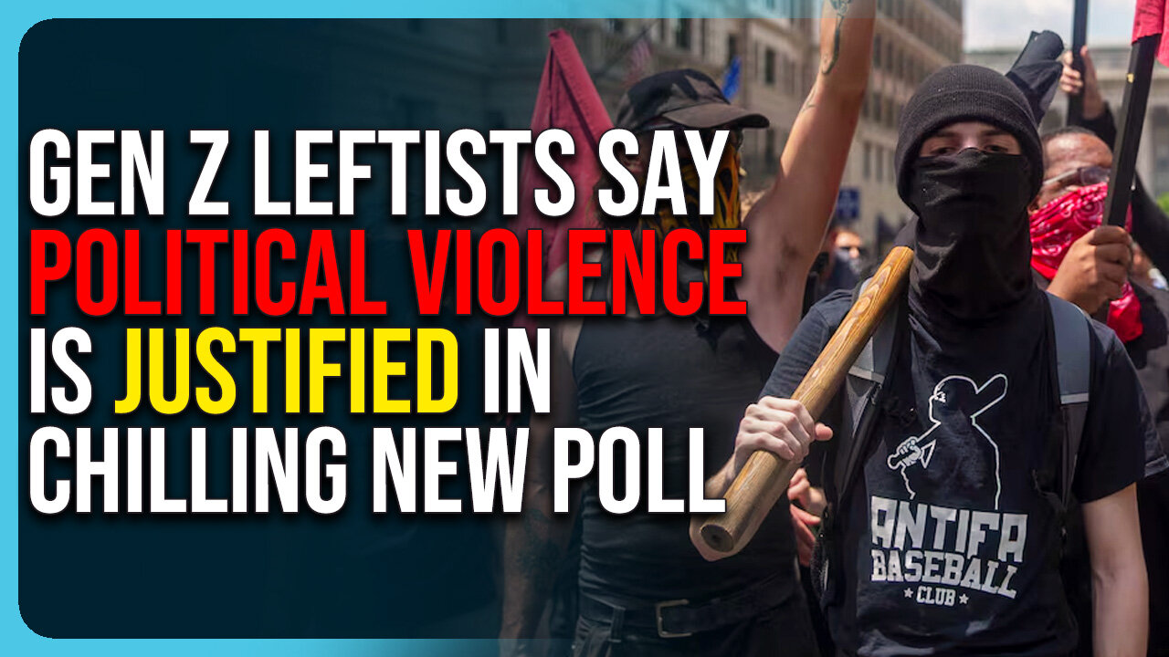 Gen Z Leftists Say Political Violence Is Justified In Chilling New Poll