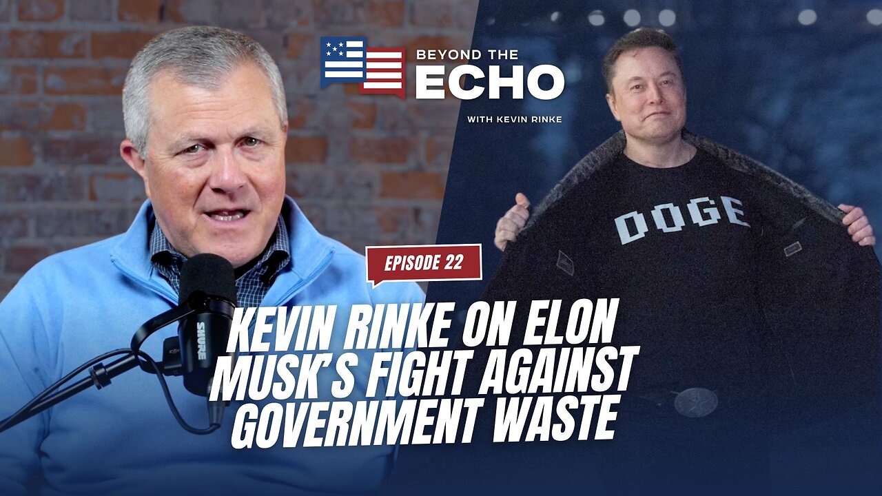 Beyond The Echo EP 22: Kevin Rinke on Elon Musk’s Fight Against Governmental Waste