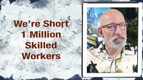 We’re short 1 Million Skilled Workers