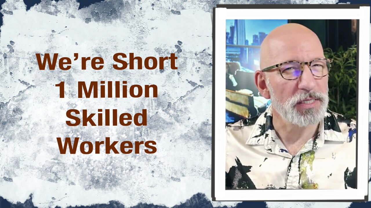 We’re short 1 Million Skilled Workers