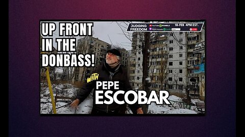 Pepe Escobar: Up Front in the Donbass! | Judging Freedom