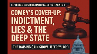 The Raising Cain Show: Comey’s Cover-Up: Indictment, Lies & the Deep State