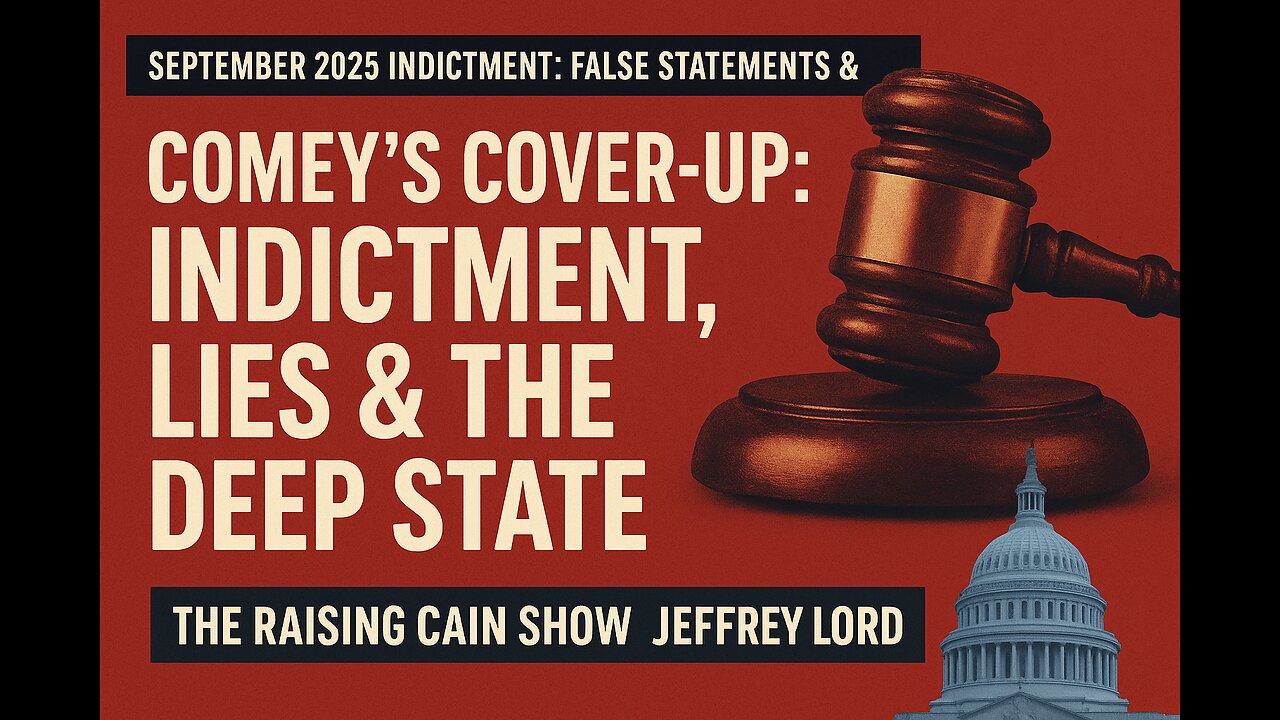 The Raising Cain Show: Comey’s Cover-Up: Indictment, Lies & the Deep State