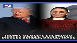 Trump, Mexico's Sheinbaum Discuss Border, Drugs, Trade