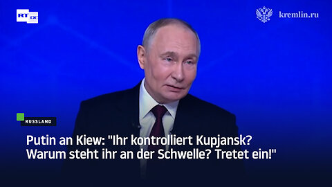 Putin an Kiew: "Ihr kontrolliert Kupjansk? Warum steht ihr an der Schwelle? Tretet ein!"