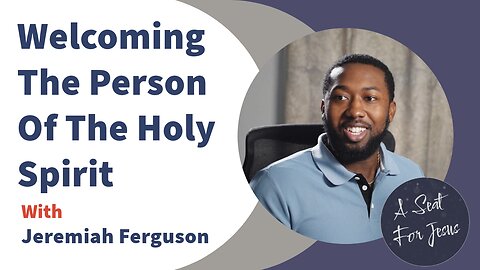 Welcoming The Person Of The Holy Spirit - with Jeremiah Ferguson