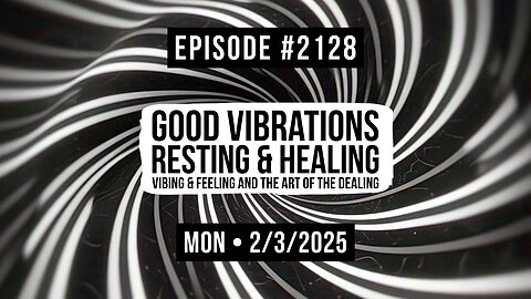 Owen Benjamin | #2128 Good Vibrations - Resting & Healing, Vibing & Feeling And The Art Of The Dealing