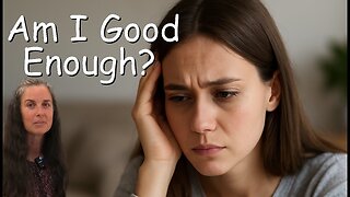 Am I Good Enough?