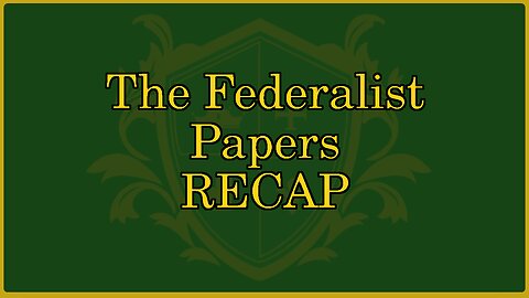 🟢 THE FEDERALIST PAPERS RECAP; Summary of the Federalist Papers 🟢