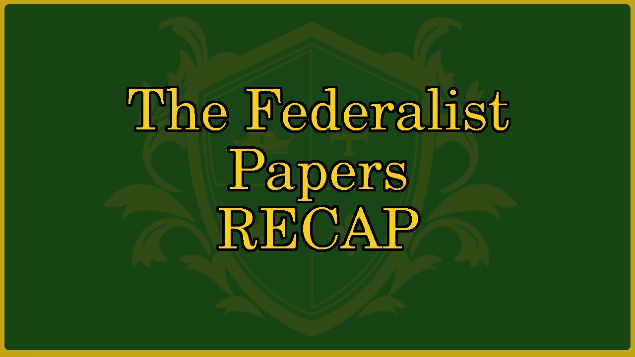 🟢 THE FEDERALIST PAPERS RECAP; Summary of the Federalist Papers 🟢