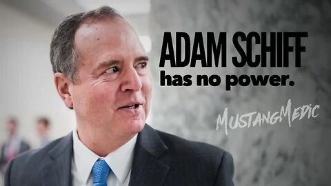 Adam Schiff has no power. He must be very nervous right now.