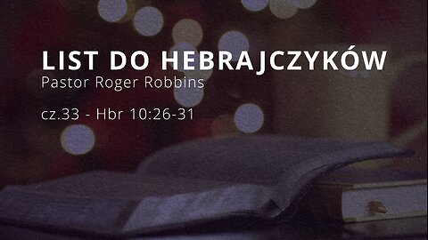 2025.01.22 - HEBRAJCZYKOW CZ.33 - rozdzial 10.26-31 - Pastor Roger