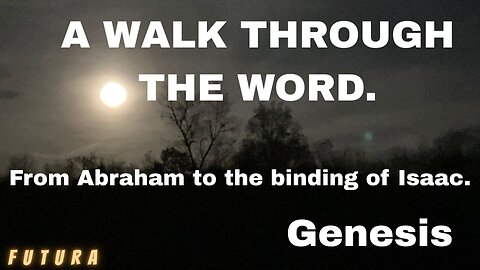 A walk through the word - Genesis from Abraham to the binding of Isaac.
