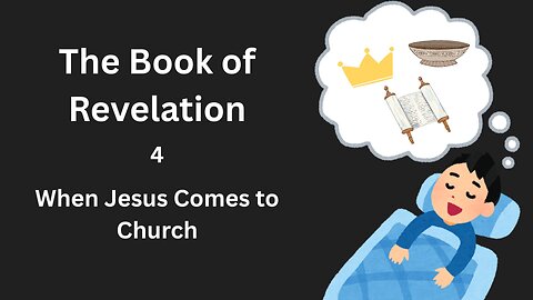 Revelation - 4 - When Jesus Comes to Church
