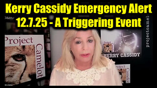 Kerry Cassidy Emergency Alert 12.7.25 - A Triggering Event