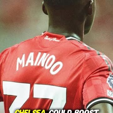 Chelsea Eye Summer Swoop for Mainoo!