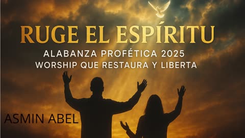 “Ruge el Espíritu – Alabanza Profética 2025 Worship que Restaura, Transforma y Liberta 🙌🔥”