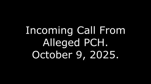Incoming Call From Alleged PCH: October 9, 2025