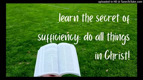 learn the secret of sufficiency: do all things in Christ!