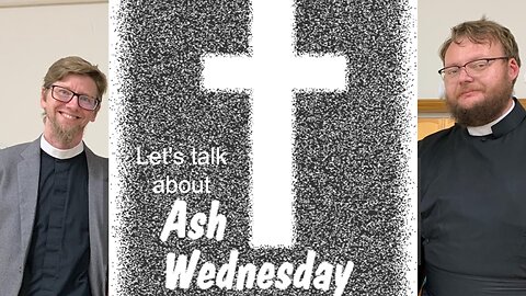 What's up with Ash Wednesday and Lent? An Anglican and Lutheran talk #anglican #Lent #ashwednesday