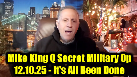 Join Me To Watch Mike King Q Secret Military Op 12.10.25 - It's All Been Done
