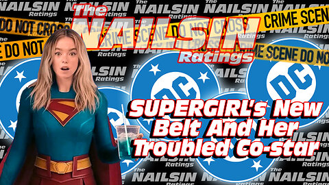 The Nailsin Ratings: Supergirls Belt And her Troubled Co Star