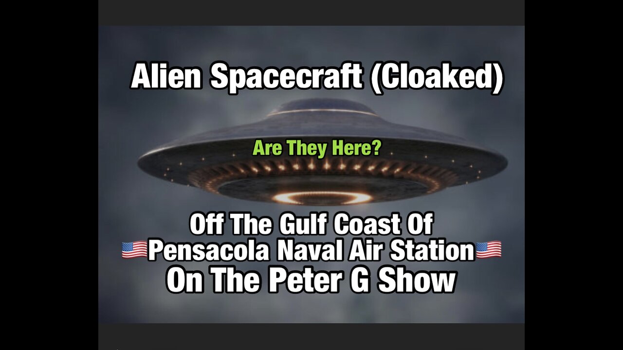 Alien Spacecraft Off Pensacola NAS, Are They Here? Peter G Show. January 29, 2025. Show #282
