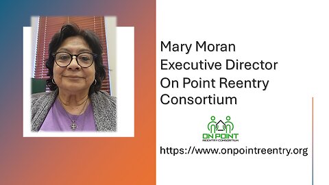 mpowering Incarceration-Impacted Individuals: Mary Moran of On Point Reentry Consortium