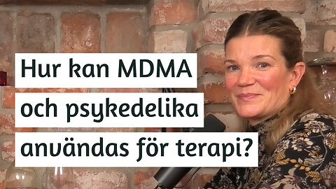 Hur kan MDMA och psykedelika användas för terapi? | Elin Stahre | #156