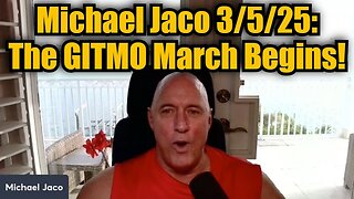 Michael Jaco 3/5/25: The GITMO March Begins!