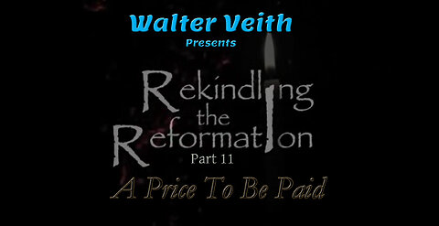 Rekindling the Reformation: 11 ~ A Price to be Paid by Walter Veith