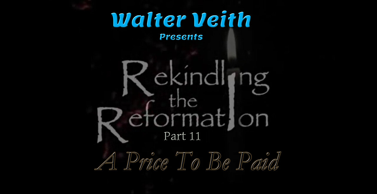 Rekindling the Reformation: 11 ~ A Price to be Paid by Walter Veith