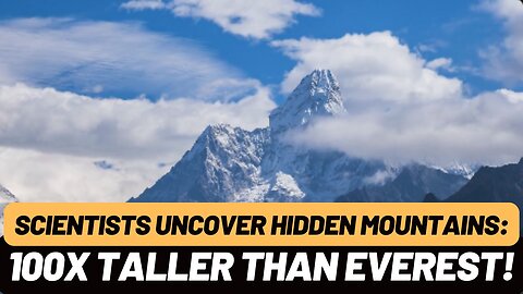 Earth’s Secret Mountains: Taller Than Everest but Hidden Deep Below