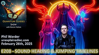 Quantum Guides Show E208 Phil Warder – SOUND HEALING & JUMPING TIMELINES