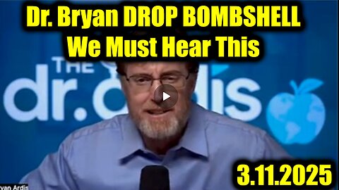 Dr. Bryan Ardis DROP BOMBSHELL 3.11.25 - We Must Hear This, Prepare for Total Collapse