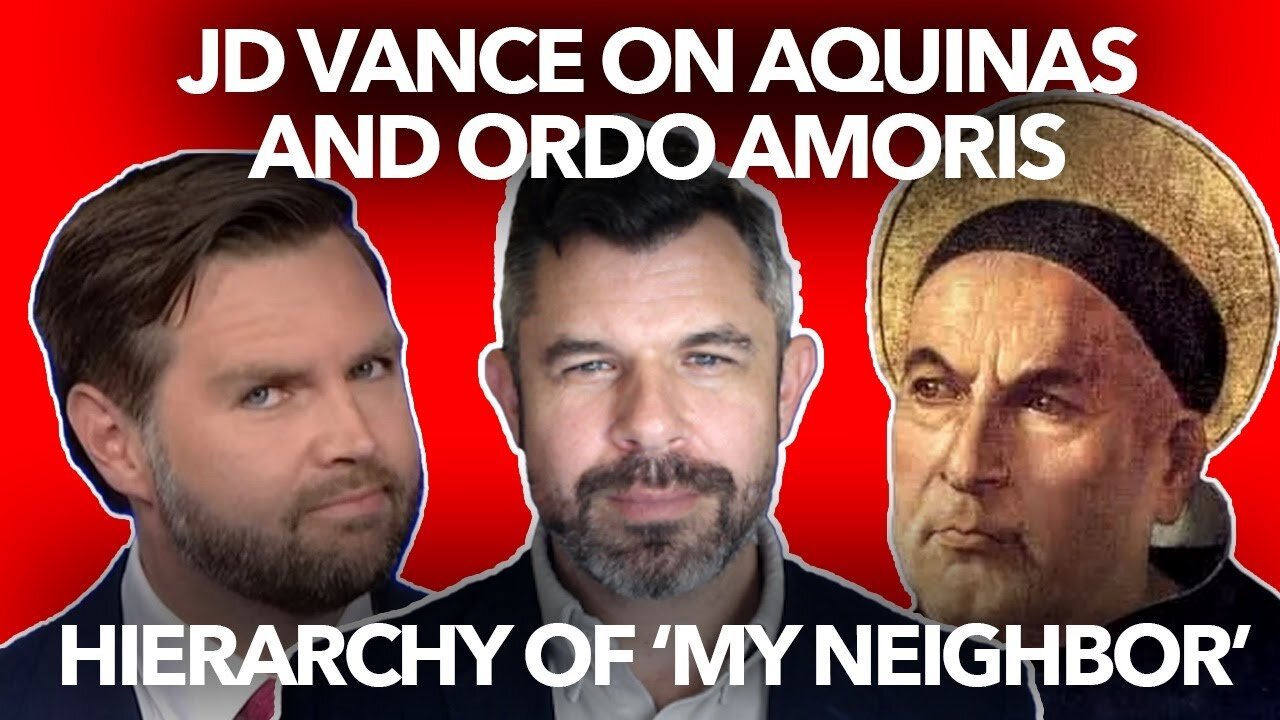 CONTROVERSY: JD VANCE on Ordo Amoris and Immigration - What does Thomas Aquinas say?