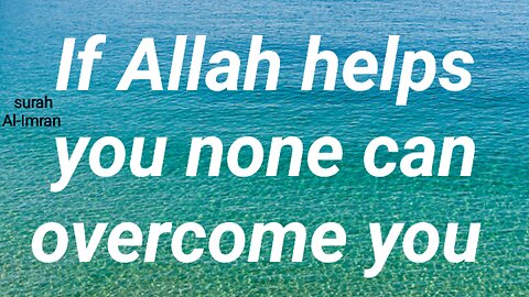 If Allah helps you none can overcome you