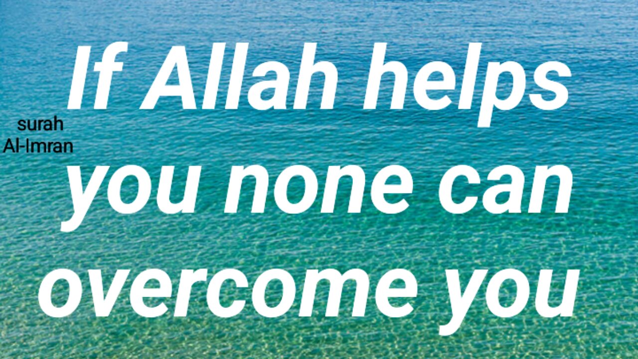 If Allah helps you none can overcome you