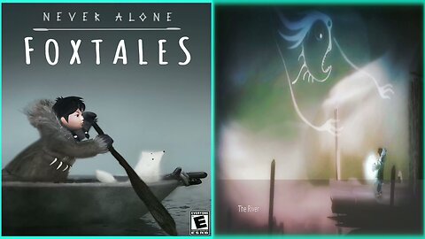 NEVER ALONE : FOX TALES / CHAPTER 2. The River