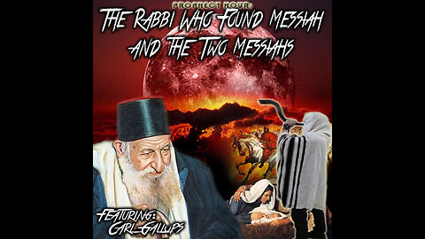 PROPHECY HOUR: The Rabbi Who Found Messiah and the Two Messiahs (Edited)