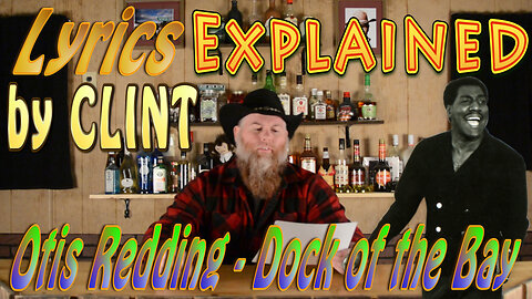 Lyrics Explained by Clint The Dock of the Bay - Otis Redding