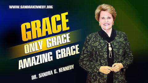 Grace - Only Grace - Amazing Grace | Dr. Sandra G. Kennedy