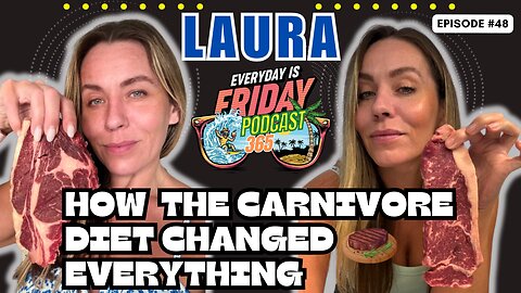 The Truth About The Carnivore Diet ~ Guest Laura ~ Everyday Is Friday Podcast 365 ~ Host Matty B43 ~