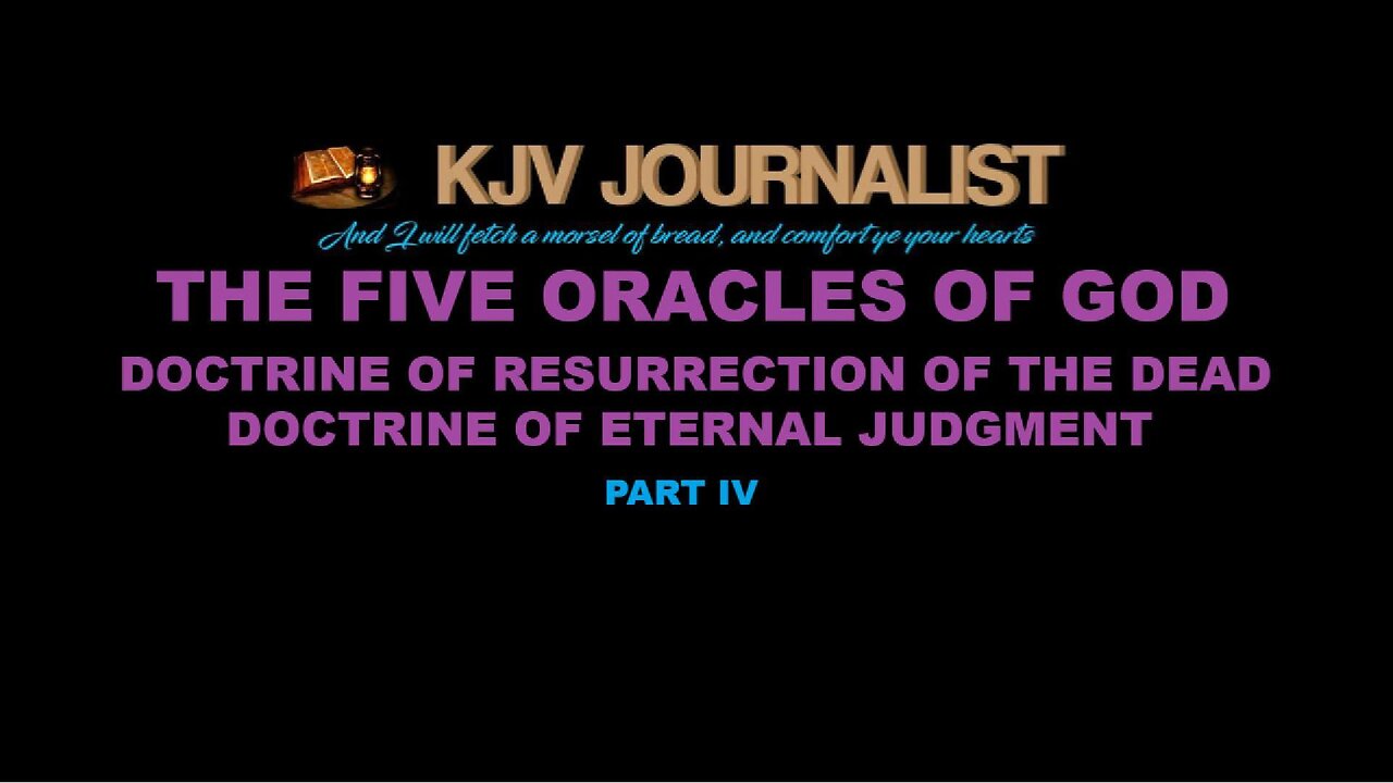 THE ORACLES OF GOD PART IV - DOCTRINES OF RESURECTION & ETERNAL PUNISHMENT