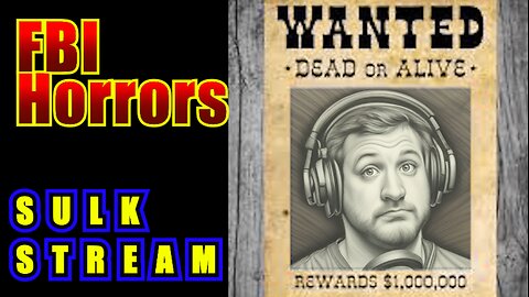 Sulk Stream #526 FBI Horrors