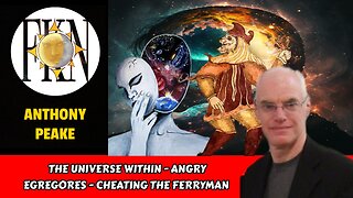 The Universe Within - Angry Egregores - Cheating the Ferryman | Anthony Peake