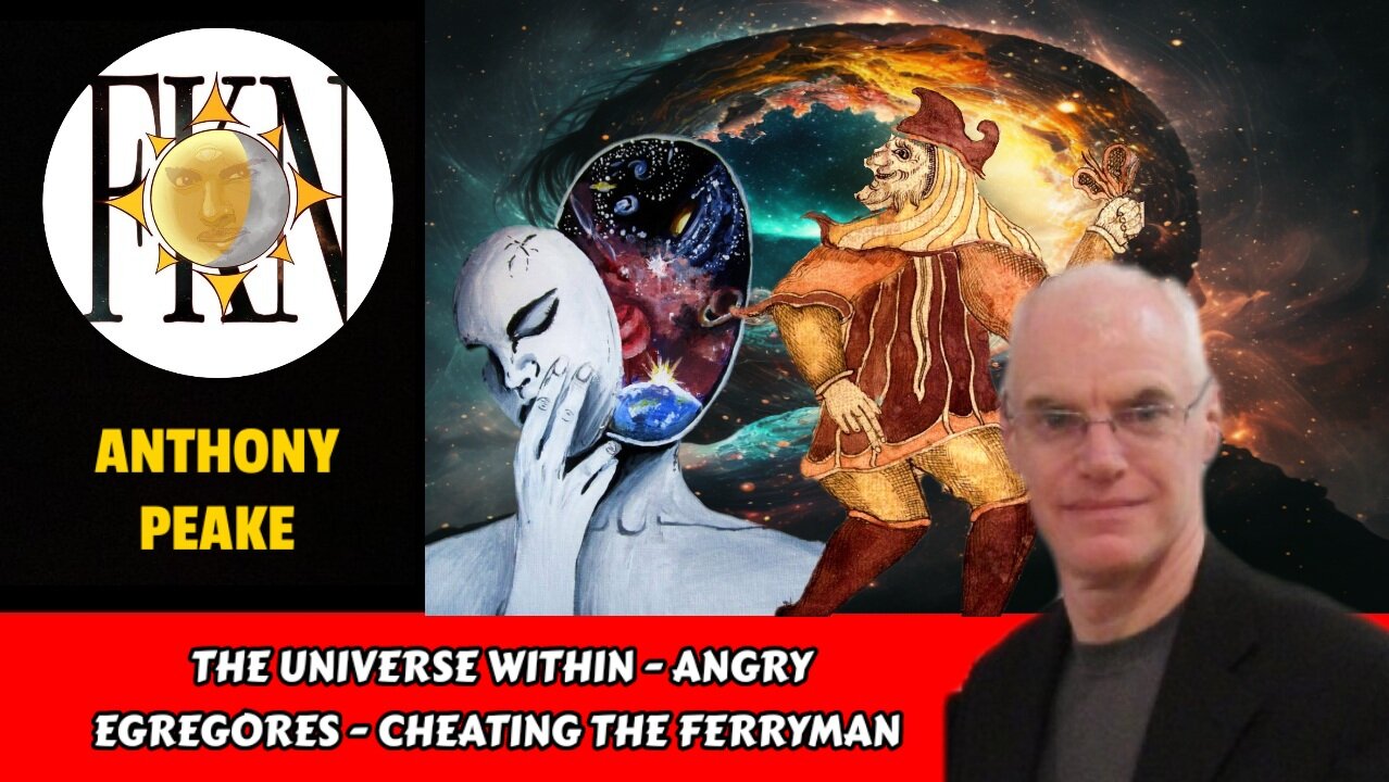 The Universe Within - Angry Egregores - Cheating the Ferryman | Anthony Peake