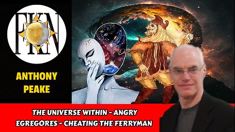 The Universe Within - Angry Egregores - Cheating the Ferryman | Anthony Peake