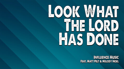 Look What The Lord Has Done | Influence Music (Feat. Matt Pelt and Melody Noel) (Worship Lyric Video)